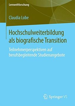 portada Hochschulweiterbildung als biografische Transition: Teilnehmerperspektiven auf berufsbegleitende Studienangebote (Lernweltforschung)