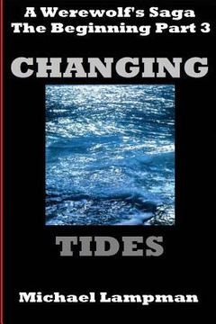 portada Changing Tides: A Werewolf's Saga, The Beginning Part 3 (en Inglés)