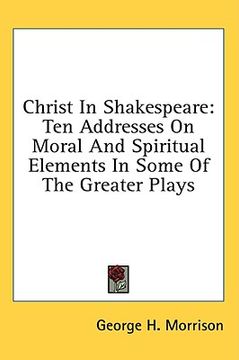 portada christ in shakespeare: ten addresses on moral and spiritual elements in some of the greater plays