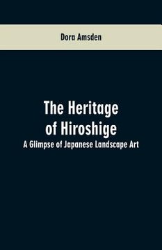 portada The Heritage of Hiroshige: A Glimpse of Japanese Landscape Art (en Inglés)