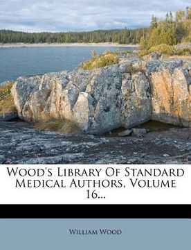 portada wood's library of standard medical authors, volume 16... (en Inglés)
