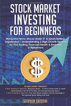 portada Stock Market Investing for Beginners: Marijuana Penny Stocks Under $1 & Sports Betting Legalization – Understanding 2 High Growth Sectors for day Trading, Financial Health & Freedom in Retirement (en Inglés)