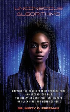 portada Unconscious Algorithms: Mapping the Confluence of Neuroscience and Unconscious Bias: Artificial Intelligence and the Impact on Black Girls and
