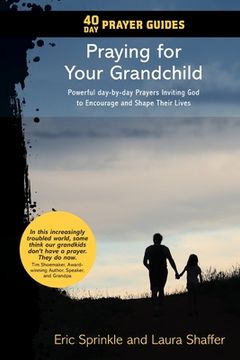 portada 40 Day Prayer Guides - Praying for Your Grandchild: Powerful day-by-day Prayers Inviting God to Encourage and Shape Their Lives (en Inglés)