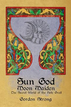 portada Sun God & Moon Maiden: The Secret World of the Holy Grail (en Inglés)