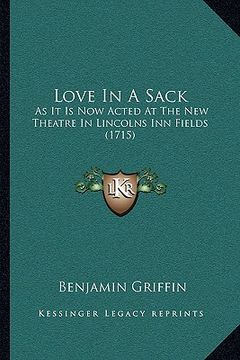 portada love in a sack: as it is now acted at the new theatre in lincolns inn fields (1715)