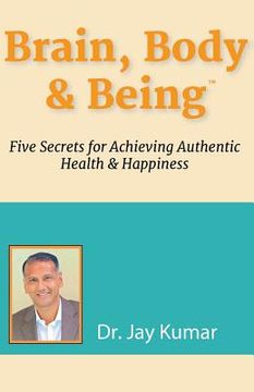 portada Brain, Body & Being: Five Secrets for Achieving Authentic Health and Happiness (en Inglés)