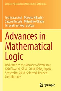 portada Advances in Mathematical Logic: Dedicated to the Memory of Professor Gaisi Takeuti, Saml 2018, Kobe, Japan, September 2018, Selected, Revised Contribu (en Inglés)