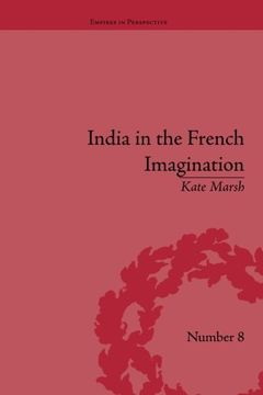 portada India in the French Imagination: Peripheral Voices, 1754-1815 (Empires in Perspective)