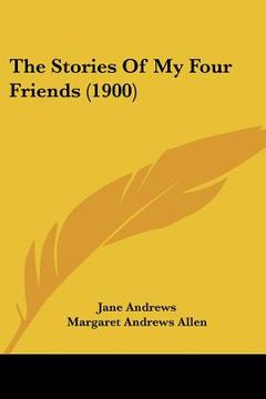 portada the stories of my four friends (1900) (en Inglés)