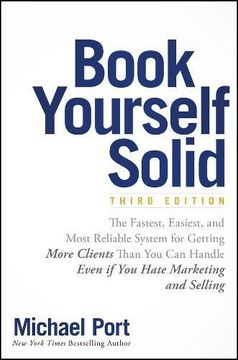 portada Book Yourself Solid: The Fastest, Easiest, and Most Reliable System for Getting More Clients Than you can Handle Even if you Hate Marketing and Selling (en Inglés)