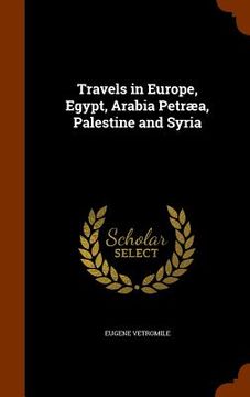 portada Travels in Europe, Egypt, Arabia Petræa, Palestine and Syria (in English)