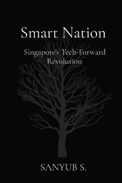 portada Smart Nation: Singapore's Tech-Forward Revolution (en Inglés)
