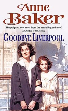 portada Goodbye Liverpool: New Beginnings are Threatened by the Past in This Gripping Family Saga (en Inglés)
