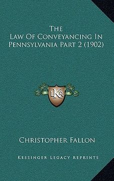 portada the law of conveyancing in pennsylvania part 2 (1902) (en Inglés)