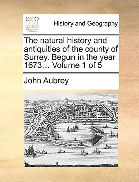 portada the natural history and antiquities of the county of surrey. begun in the year 1673... volume 1 of 5 (in English)
