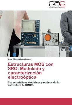 portada Estructuras MOS con SRO: Modelado y caracterización electroóptica: Caracteristicas eléctricas y ópticas de la estructura Al/SRO/Si