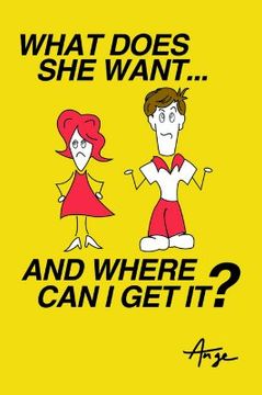 portada what does she want... and where can i get it? (en Inglés)