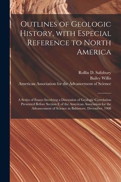 portada Outlines of Geologic History, With Especial Reference to North America; a Series of Essays Involving a Discussion of Geologic Correlation Presented Be (en Inglés)
