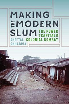 portada Making the Modern Slum: The Power of Capital in Colonial Bombay (Global South Asia) 
