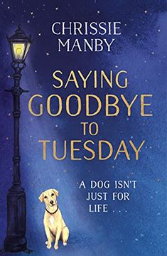 portada Saying Goodbye to Tuesday: A Heart-Warming and Uplifting Novel for Anyone who has Ever Loved a dog (in English)