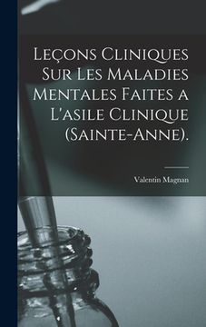 portada Leçons Cliniques Sur Les Maladies Mentales Faites a L'asile Clinique (Sainte-Anne). (en Francés)
