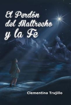 portada El Perdon del Maltrecho y la fe: Cuando no Esta Perdida la fe (in Spanish)