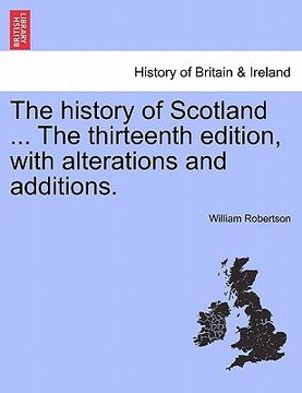 portada the history of scotland ... the thirteenth edition, with alterations and additions. (en Inglés)