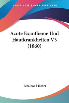 portada Acute Exantheme Und Hautkrankheiten V3 (1860) (en Alemán)