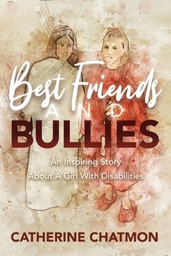 portada Best Friends and Bullies: An Inspiring Story About a Girl's Disability (en Inglés)