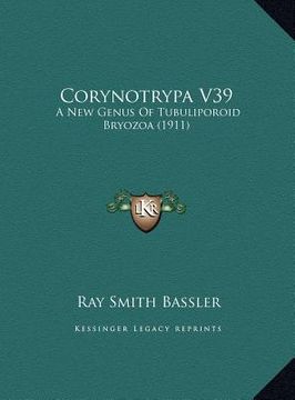portada corynotrypa v39: a new genus of tubuliporoid bryozoa (1911) a new genus of tubuliporoid bryozoa (1911) (en Inglés)