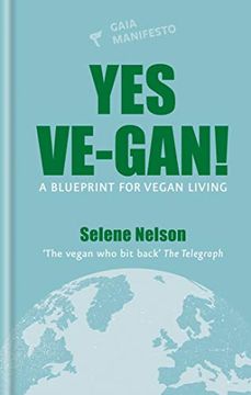 portada Yes Ve-Gan! A Blueprint for Vegan Living (Gaia Manifestos) (en Inglés)