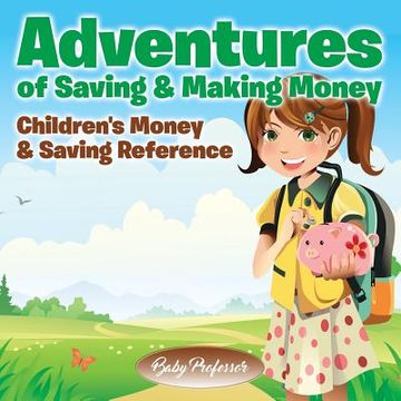portada Adventures of Saving & Making Money -Children's Money & Saving Reference (in English)