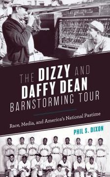 portada The Dizzy and Daffy Dean Barnstorming Tour: Race, Media, and America's National Pastime (en Inglés)