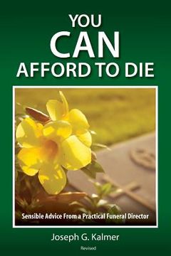 portada You Can Afford to Die: Sensible Advice From a Practical Funeral Director (en Inglés)