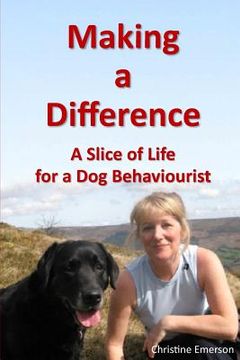 portada Making a Difference: A Slice of Life for a Dog Behaviourist (en Inglés)