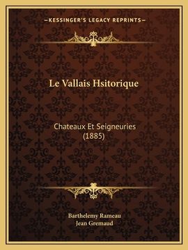 portada Le Vallais Hsitorique: Chateaux Et Seigneuries (1885) (en Francés)