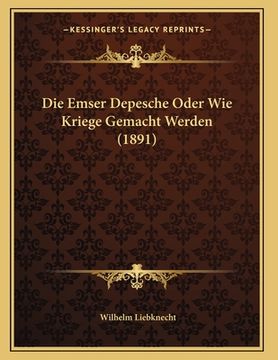 portada Die Emser Depesche Oder Wie Kriege Gemacht Werden (1891) (in German)