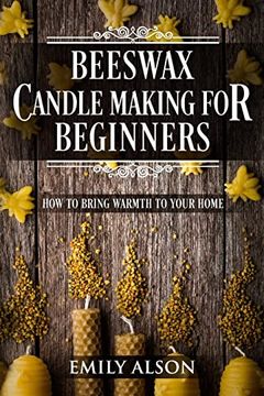 portada Beeswax Candle Making for Beginners: How to Bring Warmth to Your Home (en Inglés)