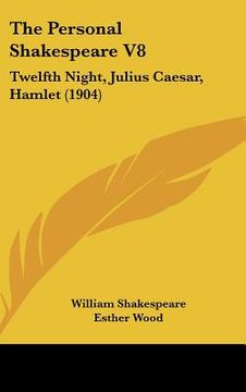 portada the personal shakespeare v8: twelfth night, julius caesar, hamlet (1904) (en Inglés)