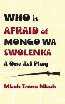 portada Who is Afraid of Mongo wa Swolenka: A One Act Play (en Inglés)
