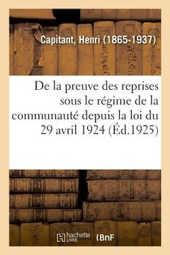 portada de la Preuve Des Reprises Sous Le Régime de la Communauté Depuis La Loi Du 29 Avril 1924 (en Francés)