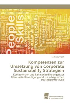 portada Kompetenzen zur Umsetzung von Corporate Sustainability Strategien: Kompetenzen und Rahmenbedingungen zur Dilemmata-Bewältigung und zur erfolgreichen Strategieumsetzung (en Alemán)