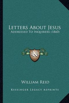 portada letters about jesus: addressed to inquirers (1860) (en Inglés)
