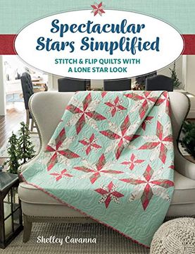 portada Spectacular Stars Simplified: Stitch & Flip Quilts With a Lone Star Look (en Inglés)
