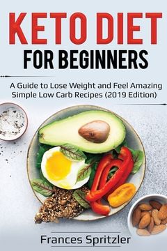 portada Keto Diet for Beginners: A Guide to Lose Weight and Feel Amazing - Simple Low Carb Recipes (2019 Edition)
