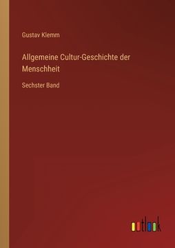 portada Allgemeine Cultur-Geschichte der Menschheit: Sechster Band (en Alemán)