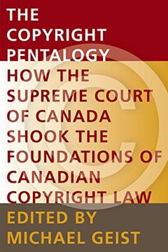 portada The Copyright Pentalogy: How the Supreme Court of Canada Shook the Foundations of Canadian Copyright law (Law, Technology and Society) (en Inglés)
