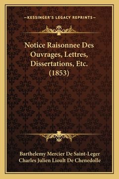 portada Notice Raisonnee Des Ouvrages, Lettres, Dissertations, Etc. (1853) (en Francés)