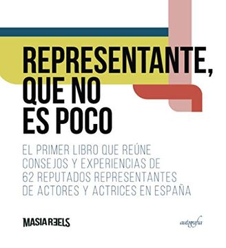 portada Representante, que no es Poco: El Primer Libro que Reúne Consejos y Experiencias de 62 Reputados Representantes de Actores y Actrices en España (in Spanish)